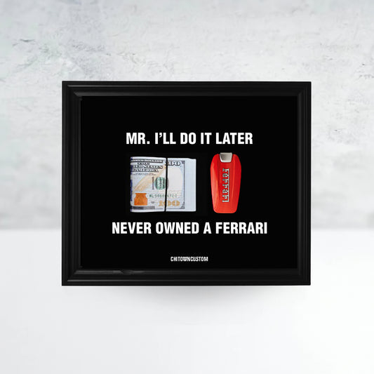 Mr I'll Do it Later Ferrari Cash Frame